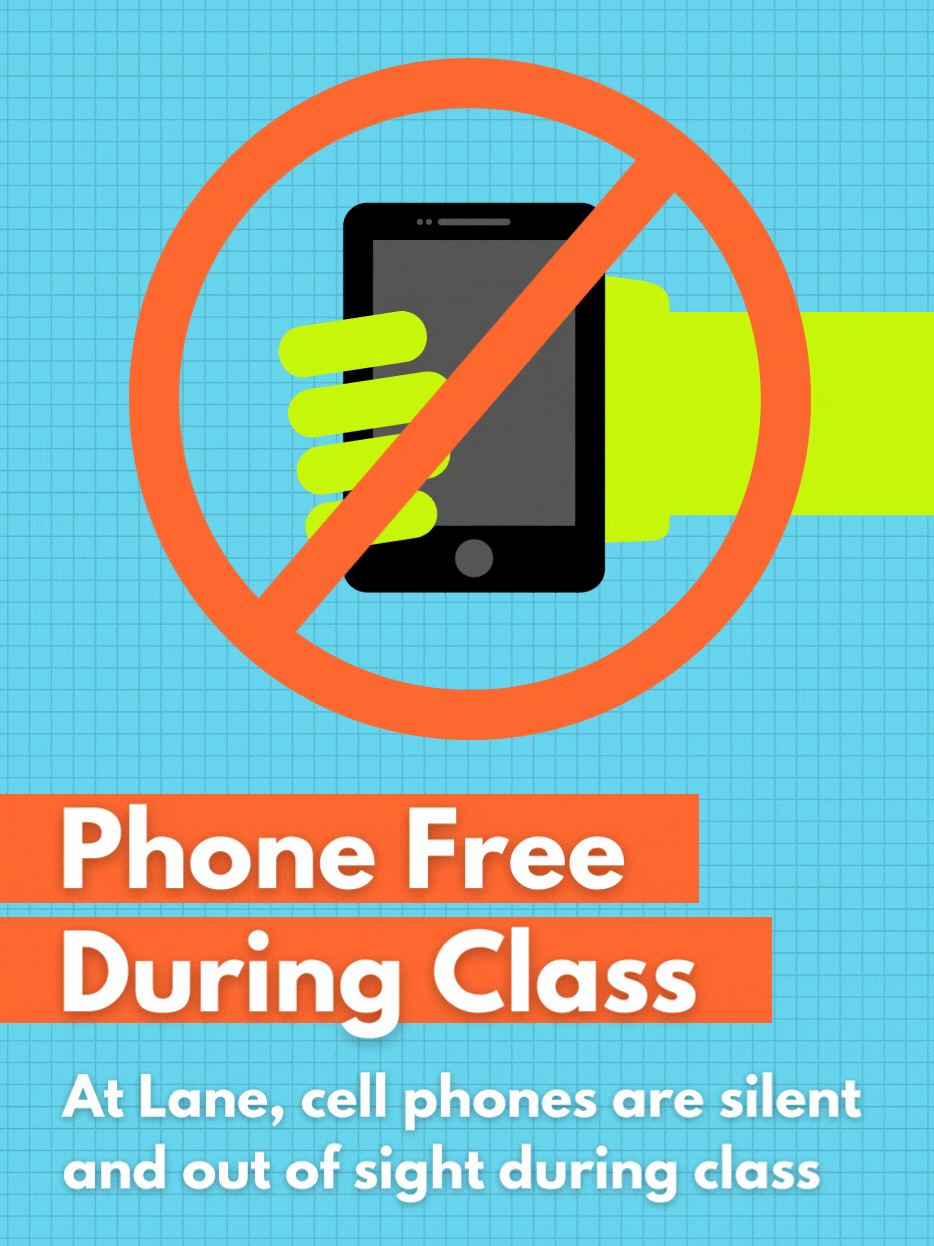 Phone Free During Class; At Lane, cell phones are silent and out of sight during class.